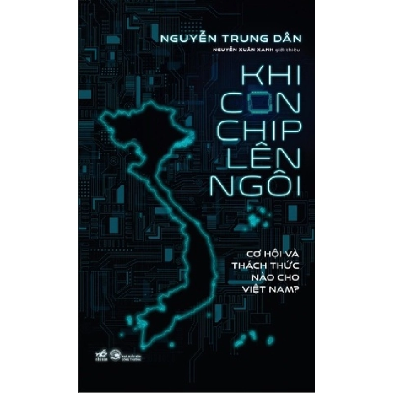 Khi Con Chip Lên Ngôi - Cơ Hội Và Thách Thức Nào Cho Việt Nam? Nguyễn Trung Dân - Nhã Nam KINH TẾ - TÀI CHÍNH - CHỨNG KHOÁN Blogmeo 27525 465166