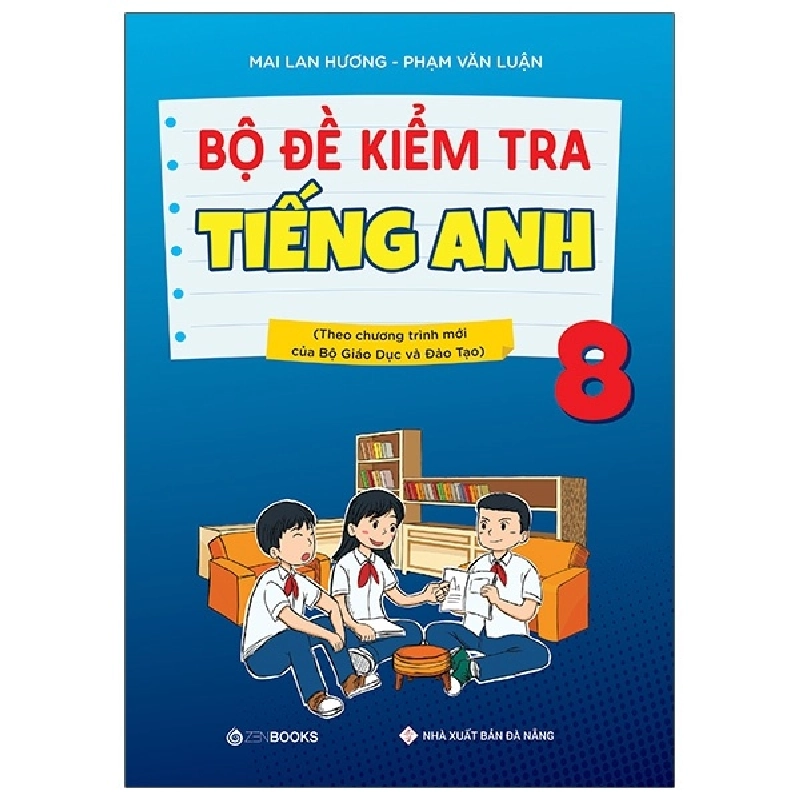 Bộ đề kiểm tra tiếng Anh 8 (Theo CT mới của Bộ GD&ĐT) - Mai Lan Hương – Phạm Văn Luận (2021) New 100% HCM.PO 349315