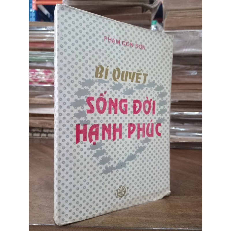 Bí quyết sống đời hạnh phúc - Phạm Côn Sơn 500019