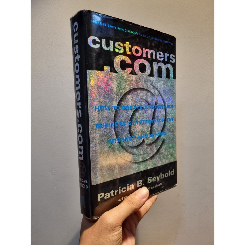 CUSTOMERS.COM : How To Create A Profitable Business Strategy For The Internet And Beyond - Patricia B. Seybold 193185