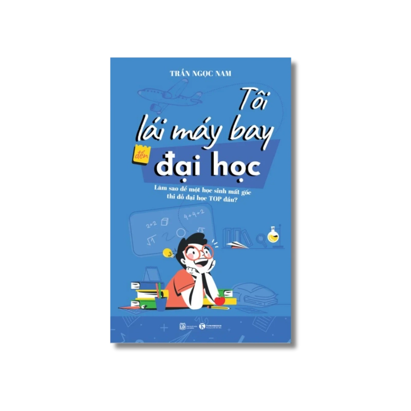 Tôi lái máy bay đến đại học – Làm sao để một học sinh mất gốc thi đỗ đại học top đầu? - Trần Ngọc Nam Vanvosach 724791