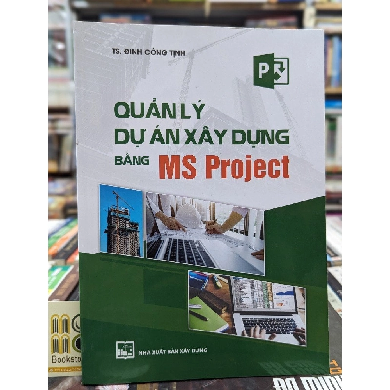 Quản lý dự án xây dựng bằng MS Project - Ts. Đinh Công Tịnh 137914