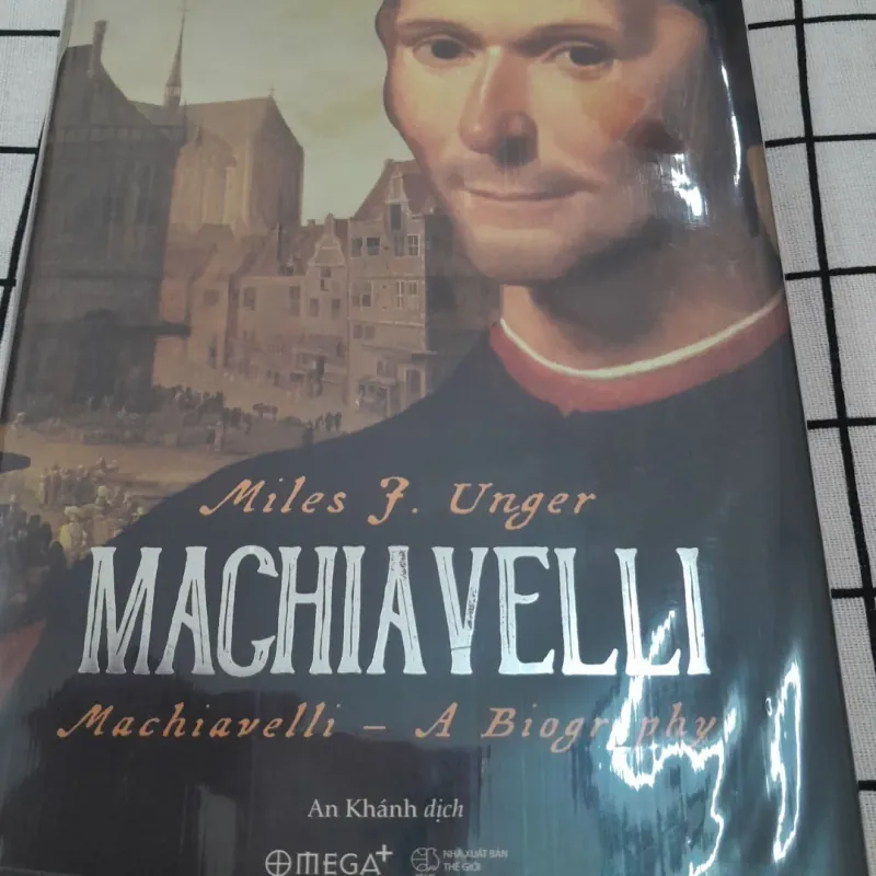 Sách chuyên khảo- MACHIAVELLI - A Biography. Tg. Miles J. Unger. Bìa cứng.  569348