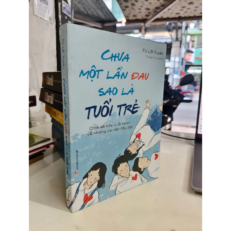Chưa một lần đau sao là tuổi trẻ - Từ Lỗi Tuyên 1005776