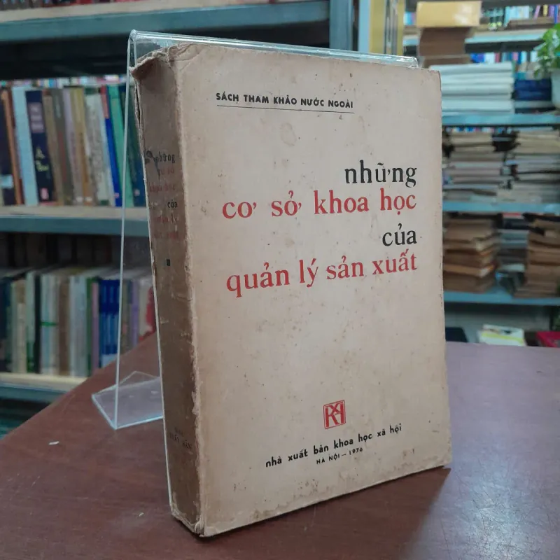 NHỮNG CƠ SỞ KHOA HỌC CỦA QUẢN LÝ SẢN XUẤT - NGUYỄN TIẾN LỘC DỊCH 736924