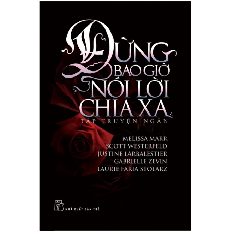 Đừng Bao Giờ Nói Lời Chia Xa - Melissa Marr, Scott Westerfeld, Justine Larbalestier, Gabrielle Zevin, Laurie Faria Stolarz ASB.PO Oreka Blogmeo 230225 395020