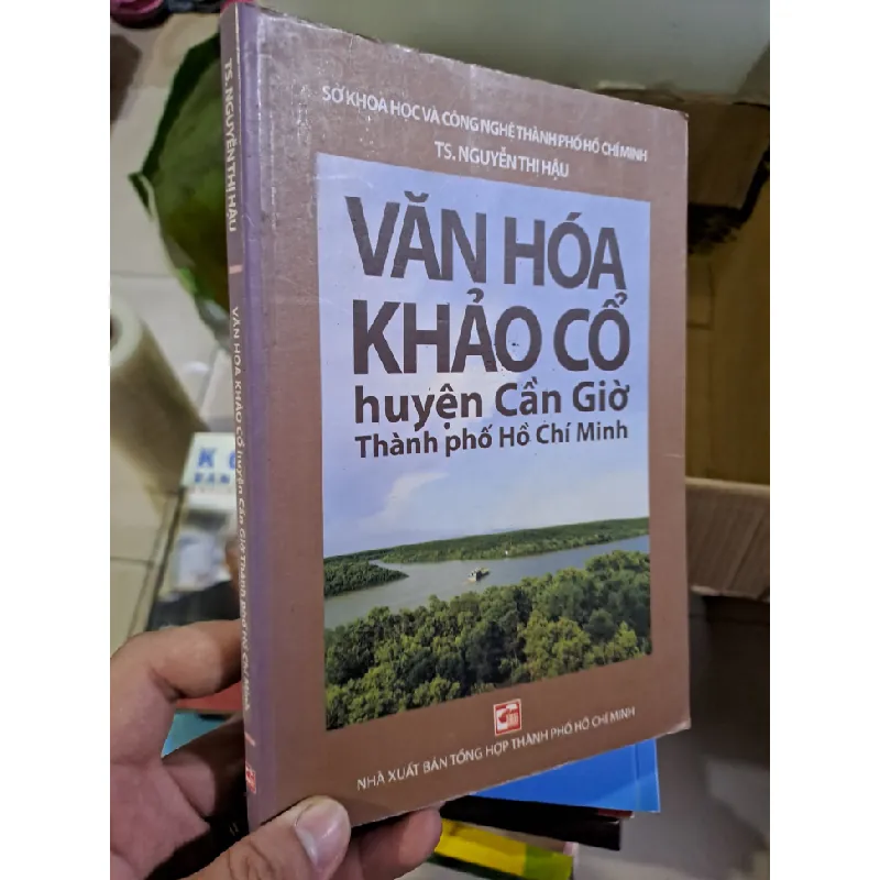 Văn hóa khảo cổ huyện cần giờ thành phố hồ chí minh mới 80% ố bạc màu 2012 Nguyễn Thị Hậu HCM0308 LỊCH SỬ - CHÍNH TRỊ - TRIẾT HỌC Blogmeo21025 578305