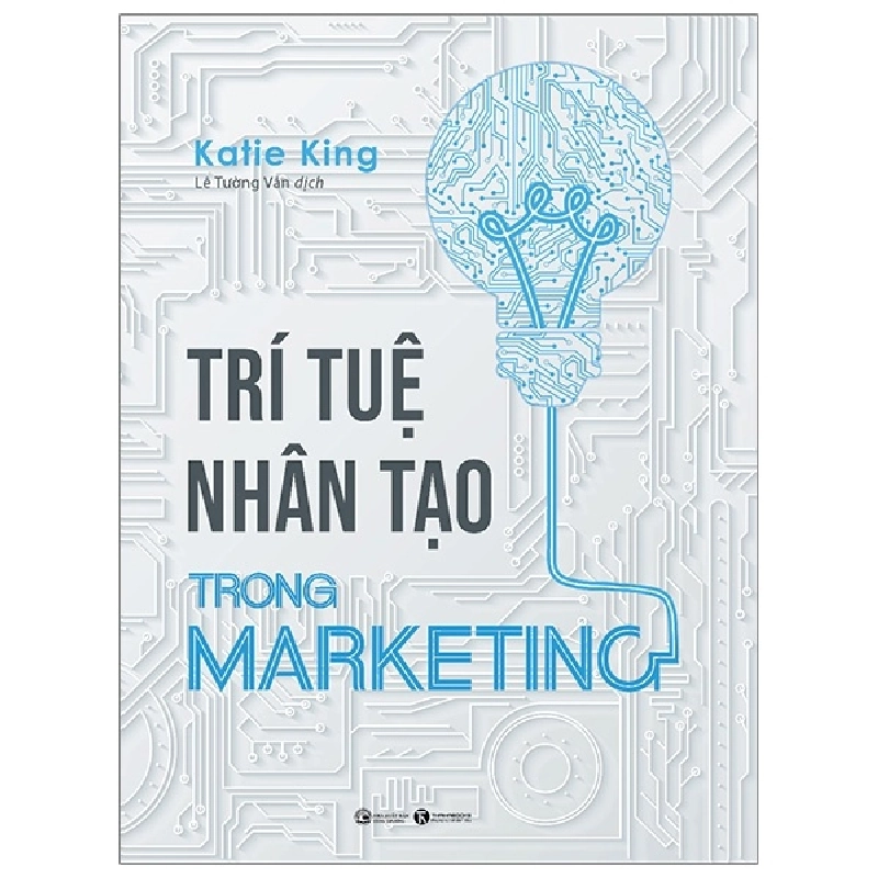 Trí Tuệ Nhân Tạo Trong Marketing - Katie King (Mới 100%) Marketing, bán hàng, Thái Hà Books - SÁCH ĐẠI HỌC 479883