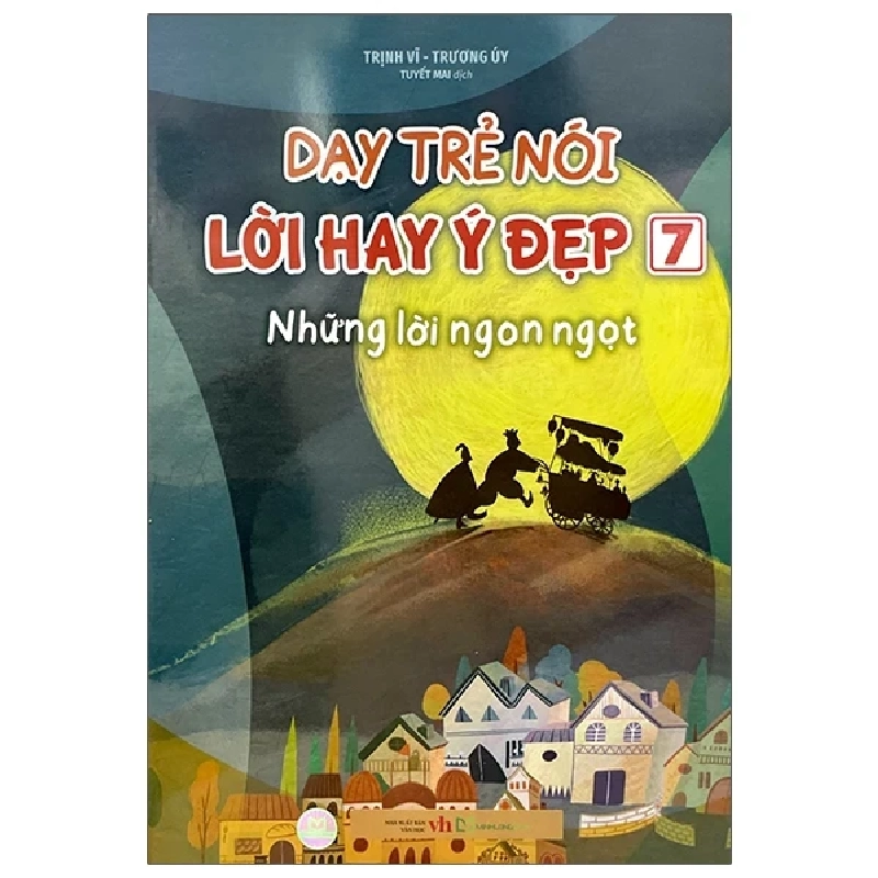 Dạy Trẻ Nói Lời Hay Ý Đẹp 7 - Những Lời Ngon Ngọt - Trịnh Vĩ, Trương Úy 328678