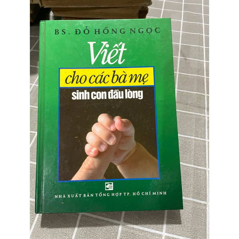 Viết cho các bà mẹ sinh con đầu lòng- BS Đỗ Hồng Ngọc ; bìa cứng  552774