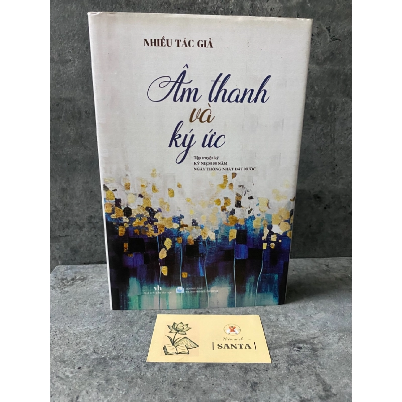 Âm thanh và ký ức (bìa cứng) tập truyện ký kỉ niệm 50 năm ngayd thống nhất đất nước - Nhiều tác giả- sách mới 95% Sách văn học STB0302 909082