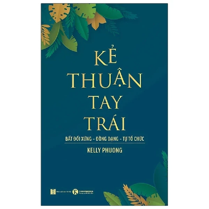 Kẻ Thuận Tay Trái: Bất Đối Xứng - Đồng Dạng - Tự Tổ Chức - Kelly Phương 325792