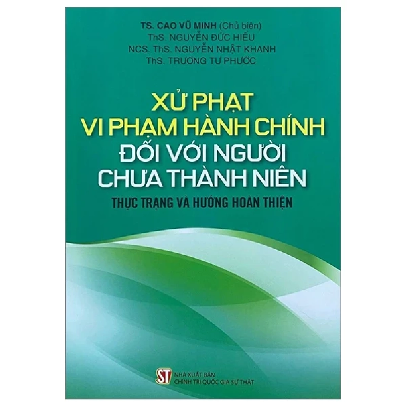 Xử Phạt Vi Phạm Hành Chính Đối Với Người Chưa Thành Niên - Thực Trạng Và Hướng Hoàn Thiện - TS. Cao Vũ Minh, ThS. Nguyễn Đức Hiếu, NCS. ThS. Nguyễn Nhật Khanh, ThS. Trương Tư Phước 282271