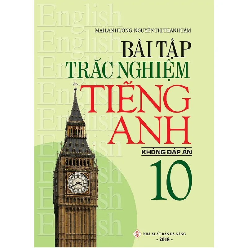 Bài Tập Trắc Nghiệm Tiếng Anh 10 (Không Đáp Án) - Mai Lan Hương, Nguyễn Thị Thanh Tâm 288708