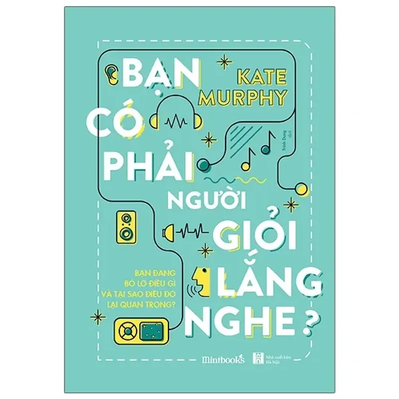 Sách - Bạn Có Phải Người Giỏi Lắng Nghe? - Kate Murphy 564066