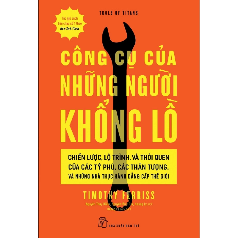 Công cụ của những người khổng lồ Chiến lược, lộ trình, và thói quen của các tỷ phú, các thần tượng, và những nhà thực hành đẳng cấp thế giới - Timothy Ferriss - 2024 - kỹ năng quản lý, Kỹ năng sống, NXB Trẻ 921860