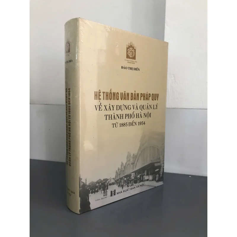 Hệ thống văn bản pháp quy về xây dựng và quản lý thành phố Hà Nội từ 1885 đến 1954 598223