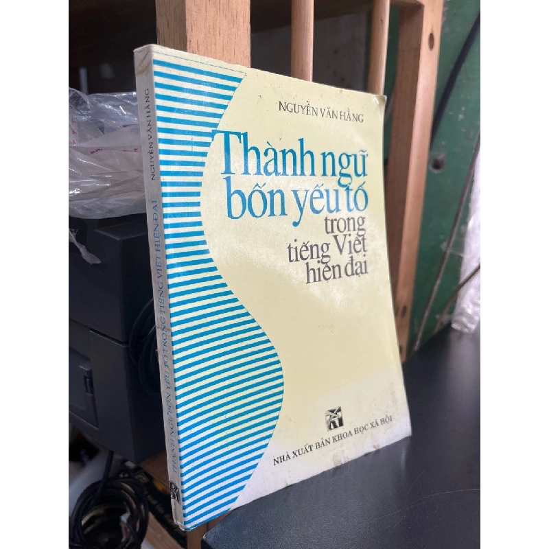 Thành ngữ bốn yếu tố trong tiếng Việt hiện đại - Nguyễn Văn Hằng 521182