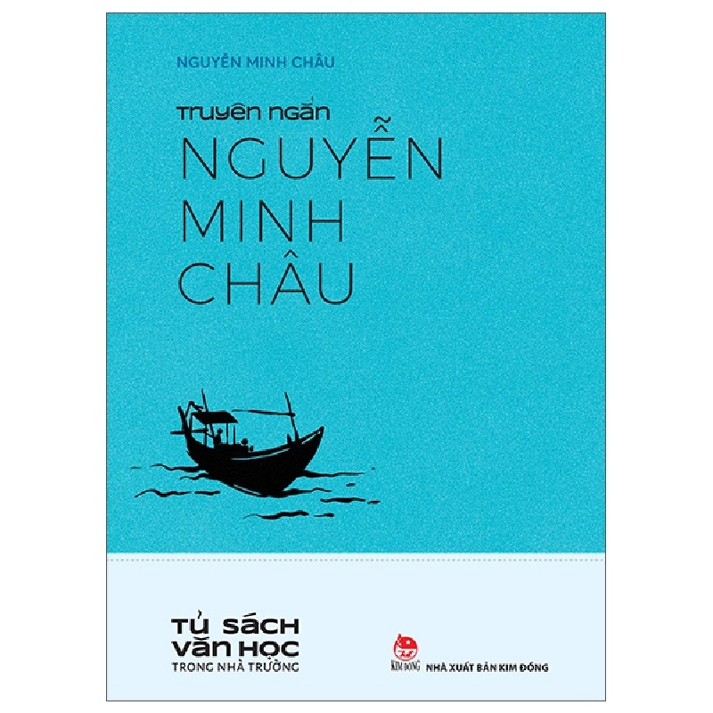 Tủ Sách Văn Học Trong Nhà Trường - Truyện Ngắn Nguyễn Minh Châu - Nguyễn Minh Châu (Mới 100%) Tác giả, tác phẩm, NXB Kim Đồng - SÁCH ĐẠI HỌC 480546