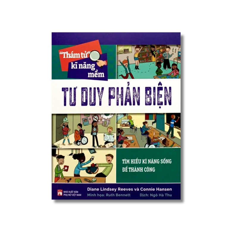 Thám tử kĩ năng mềm - Tư duy phản biện - Diane Lindsey Reeves 730134
