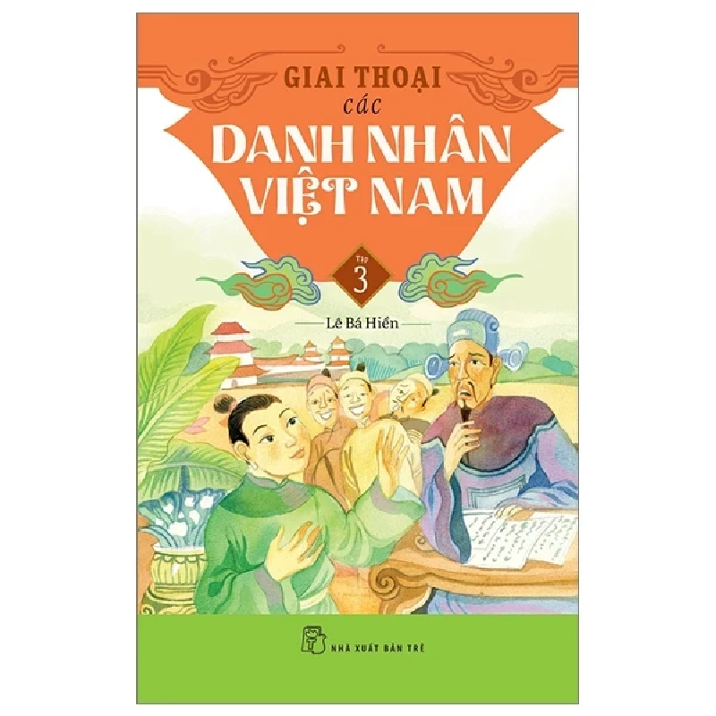 Giai Thoại Các Danh Nhân Việt Nam - Tập 3 - Lê Bá Hiền 403697