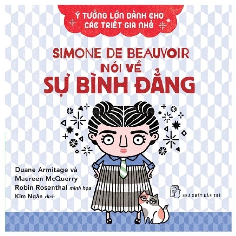 Ý Tưởng Lớn Dành Cho Các Triết Gia Nhỏ - Simone De Beauvoir Nói Về Sự Bình Đẳng - Duane Armitage, Maureen McQuerry 185642