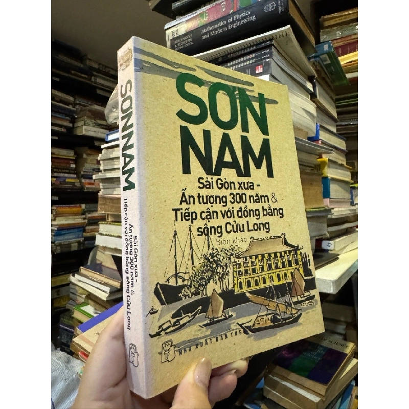 GIỚI THIỆU SÀI XƯA , ẤN TƯỢNG 300 NĂM SÀI GÒN , TIẾP CẬN VỚI ĐỒNG BÀO SÔNG CỬU LONG - SƠN NAM 155311