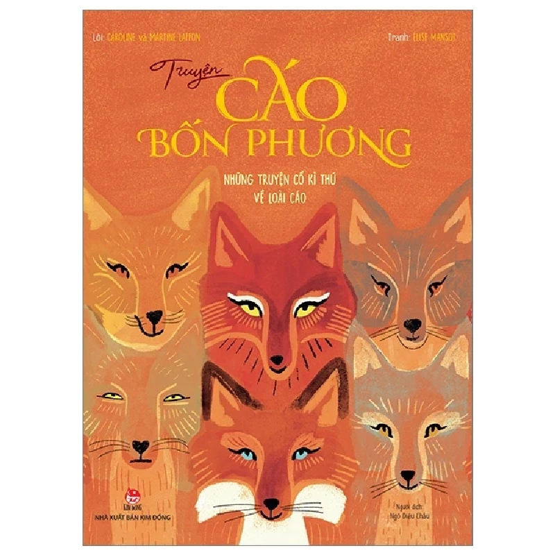 Truyện Cáo Bốn Phương - Những Truyện Cổ Kì Thú Về Loài Cáo - Caroline Laffon, Martine Laffon, Élise Mansot (Mới 100%) Truyện thiếu nhi, NXB Kim Đồng - SÁCH ĐẠI HỌC 482793