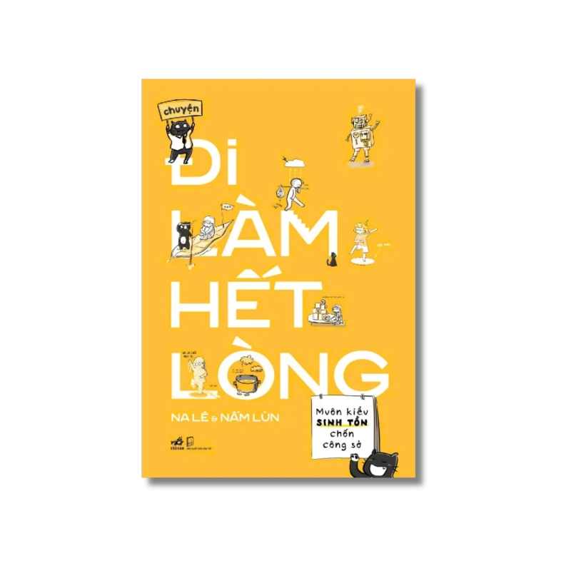 Chuyện đi làm hết lòng - Muôn kiểu sinh tồn chốn công sở 724737