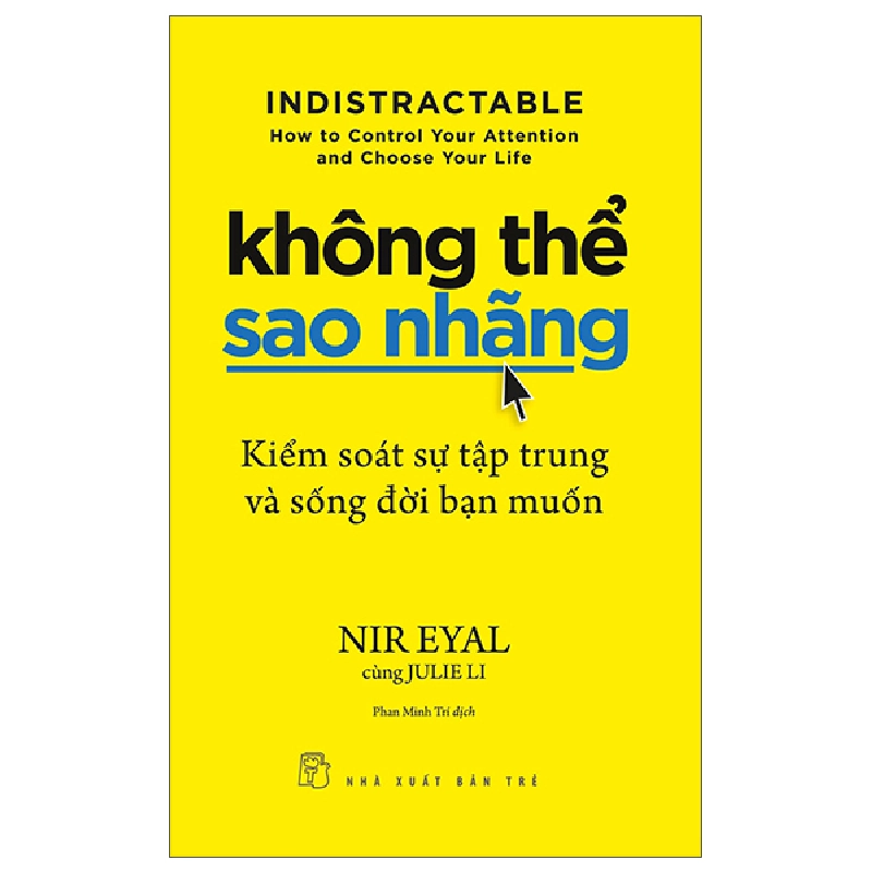 Không thể sao nhãng: Kiểm soát sự tập trung và sống đời bạn muốn - Nir Eyal, Julie Li 2023 New 100% HCM.PO 47985