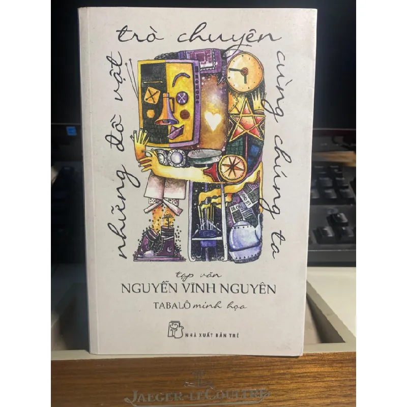 Tạp Văn Nguyễn Vĩnh Nguyên- Những đồ vật trò chuyện cùng chúng ta- Tabalo minh hoạ- NXB Trẻ 2014- Sách lưu kho chưa qua sử dụng mới 90% STB1229 Blogmeo 27525 584952