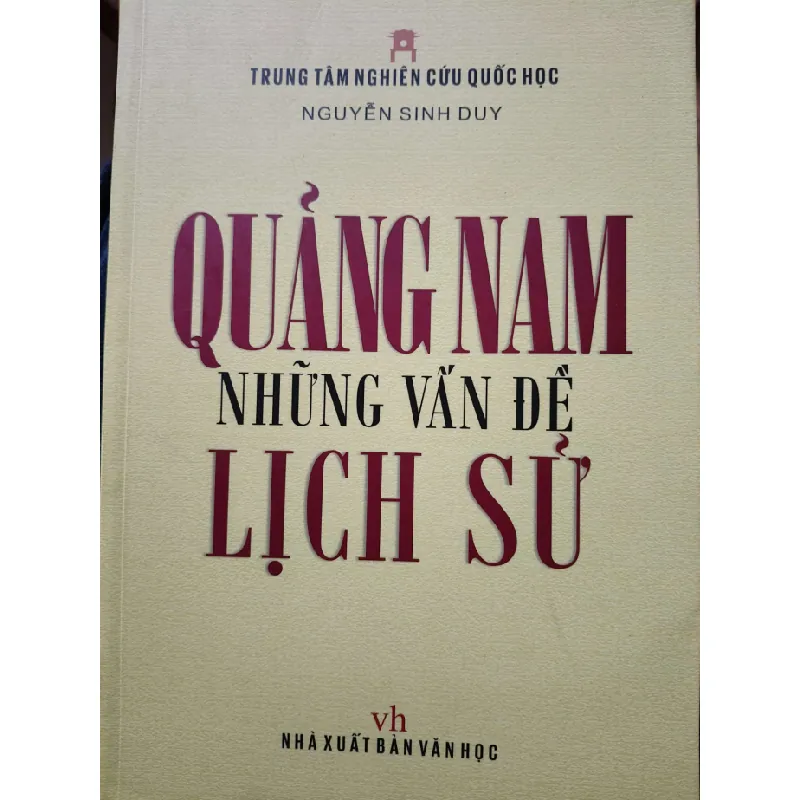[Sách Cũ SCGR] QUẢNG NAM NHỮNG VẤN ĐỀ LỊCH SỬ - NGUYỄN SINH DUY - 2013 - 536 trang ANTQ2308 LỊCH SỬ - CHÍNH TRỊ - TRIẾT HỌC 678316