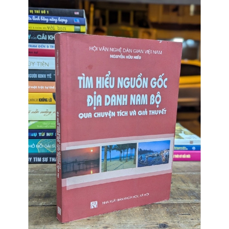 TÌM HIỂU NGUỒN GỐC ĐỊA DANH NAM BỘ QUA CHUYỆN TÍCH VÀ GIẢ THUYẾT - NGUYỄN HỮU HIẾU 317115