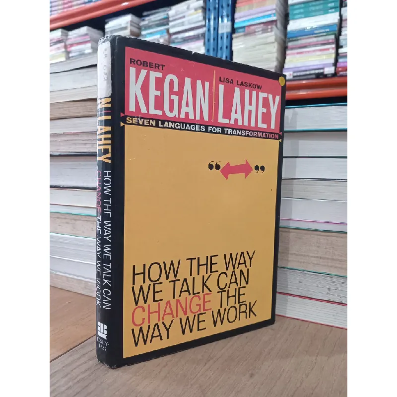 How the way we talk can change the way we work - R. Kegan, L. L. Lahey 701551