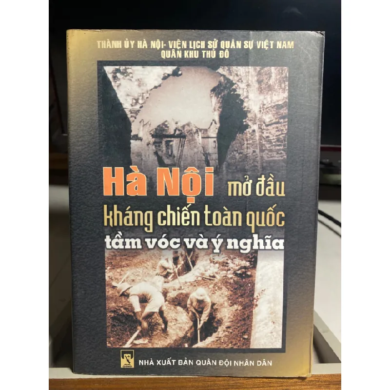 Hà Nội mở đầu kháng chiến toàn quốc tầm vóc và ý nghĩa- NXB Quâm Đội ND 2004- Sách qua sử dụng chất lượng tốt STB1340 Blogmeo 27525 587754