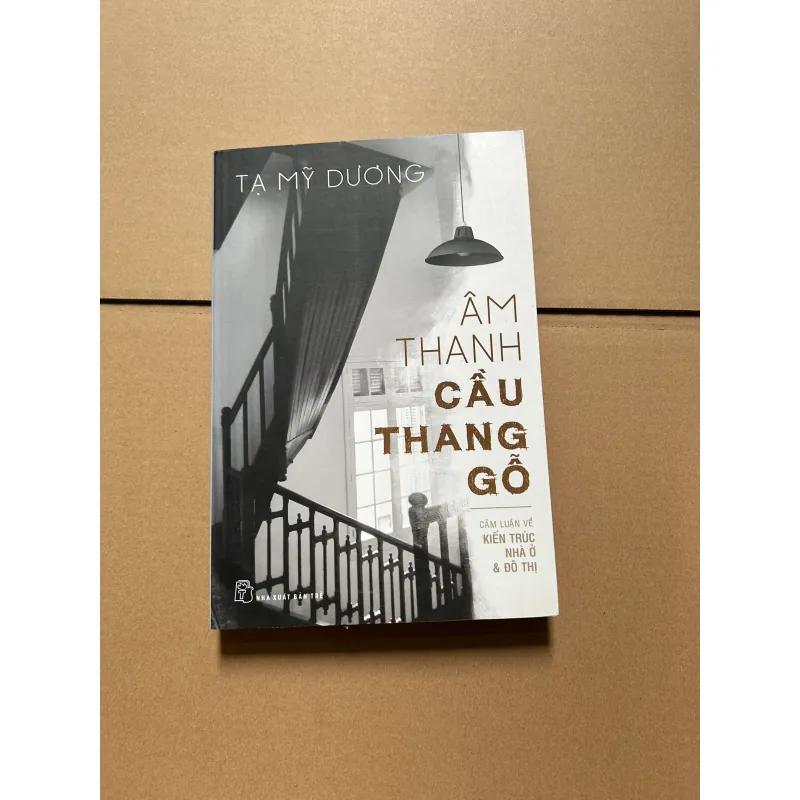 Âm thanh cầu thang gỗ - cảm luận về kiến trúc nhà ở và đô thị - Tạ Mỹ Dương 747099