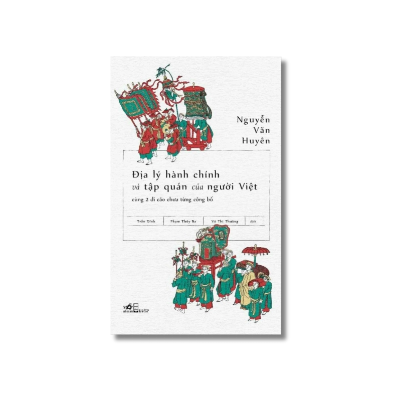 Địa lý hành chính và tập quán người Việt cùng 2 di cảo chưa từng công bố - Nguyễn Văn Huyên 724573