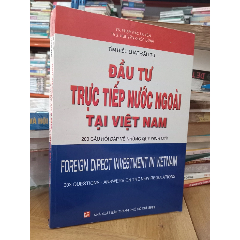 Đầu tư trực tiếp nước ngoài tại Việt Nam: 203 câu hỏi đáp về những quy định mới - TS. Phạm Đắc Duyên, ThS. Nguyễn Quốc Dũng 525576