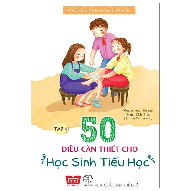 Kỹ Năng Sống Dành Cho Học Sinh Tiểu Học - 50 Điều Cần Thiết Cho Học Sinh Tiểu Học - Tập 4 - Nguyên Anh, Bích Thảo 184456