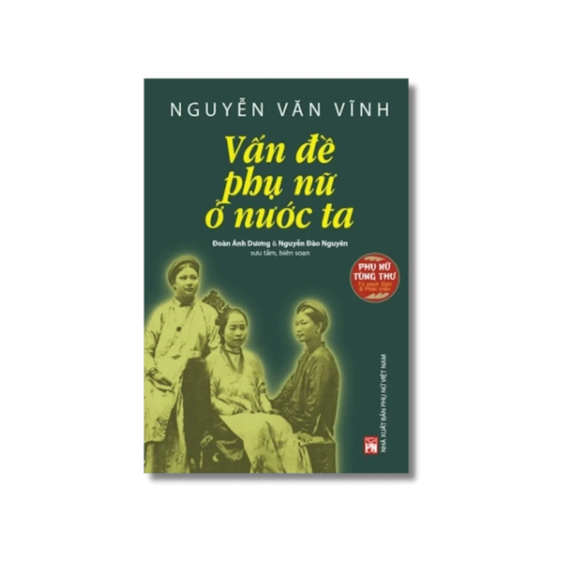 Phụ nữ tùng thư - Nguyễn Văn Vĩnh vấn đề phụ nữ ở nước ta - Đoàn Ánh Dương 730372