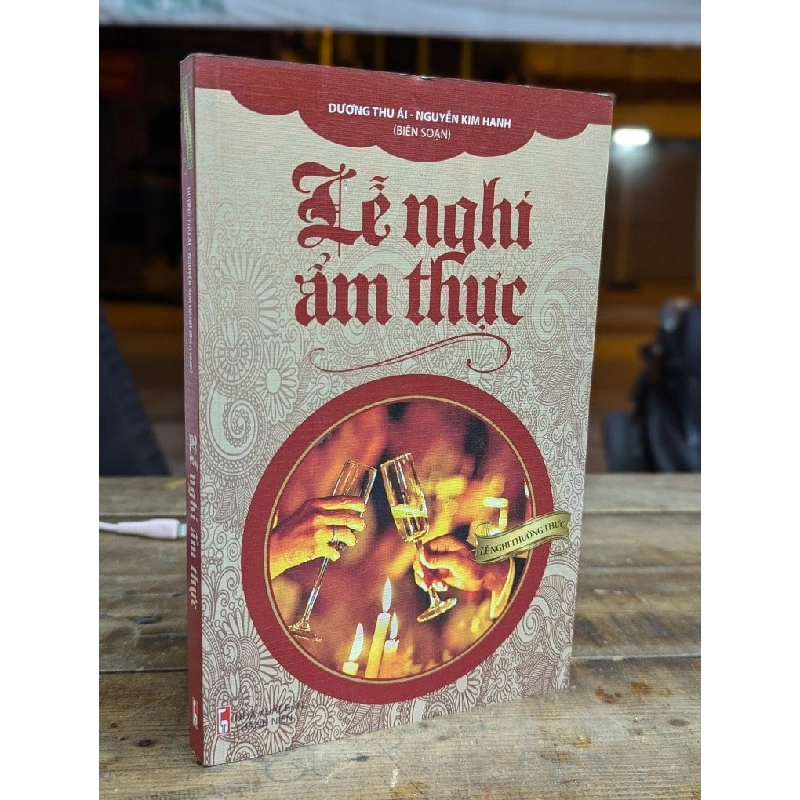 LỄ NGHI ẨM THỰC - DƯƠNG THU ÁI - NGUYỄN KIM HANH BIÊN SOẠN 300861