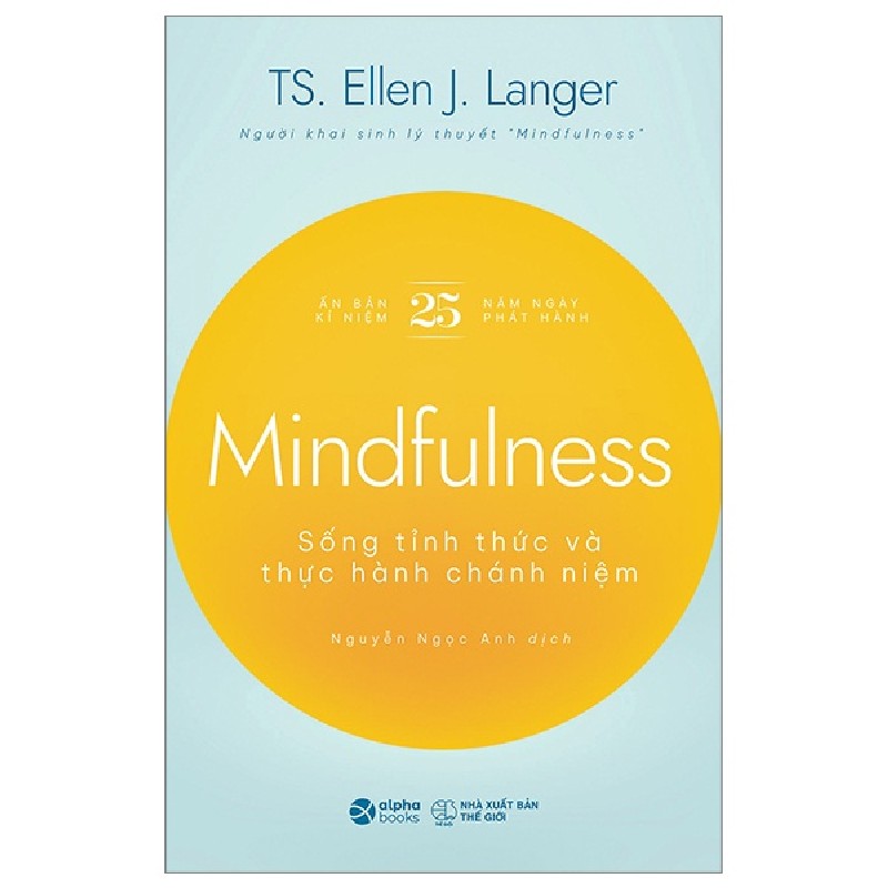 Mindfulness - Sống Tỉnh Thức Và Thực Hành Chánh Niệm - TS Ellen J. Langer 116386