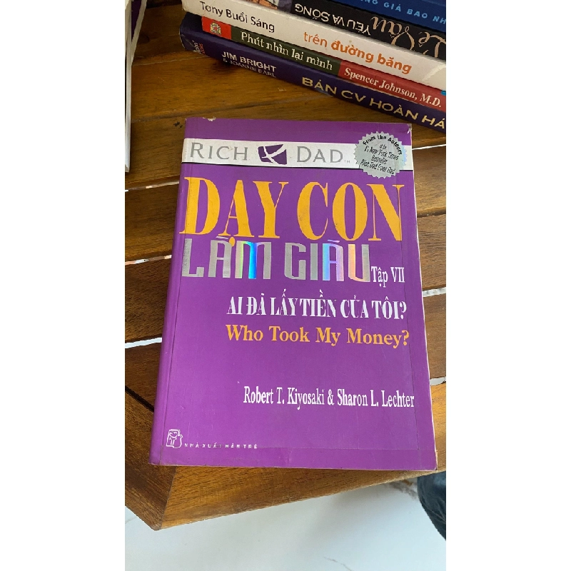 Dạy Con Làm Giàu - Tập 7: Ai Đã Lấy Tiền Của Tôi? - Robert T. Kiyosaki & Sharon L. Lechter 530126
