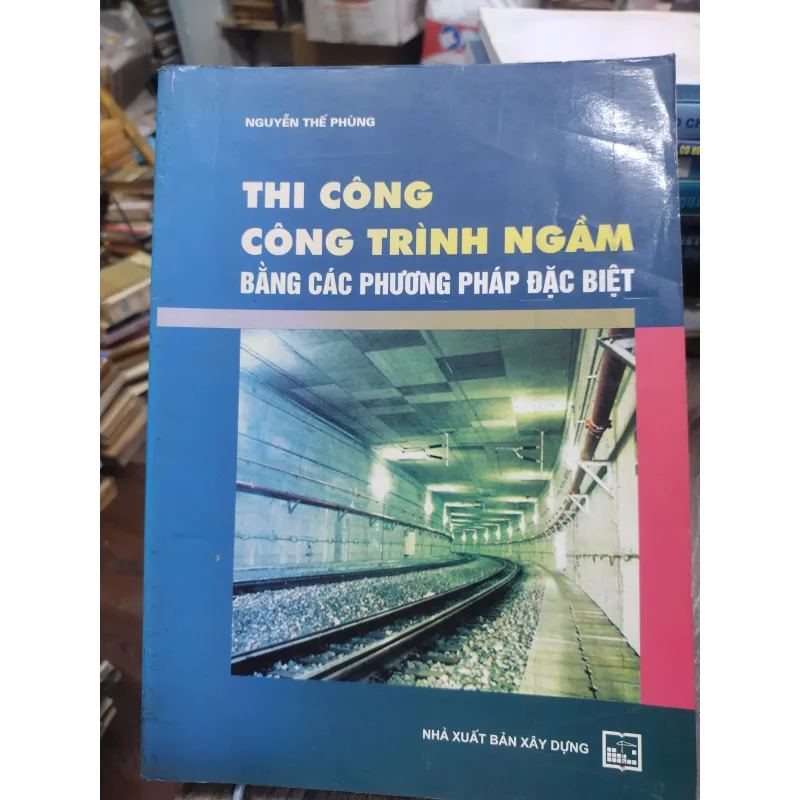 Sách: Thi công công trình ngầm bắng các phương pháp đặc biệt - TG: Nguyễn Thế Phùng (KT) 738346