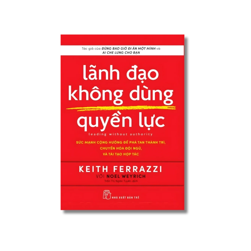 Lãnh đạo không dùng quyền lực - Keith Ferrazzi ; Noel Weyrich 723924