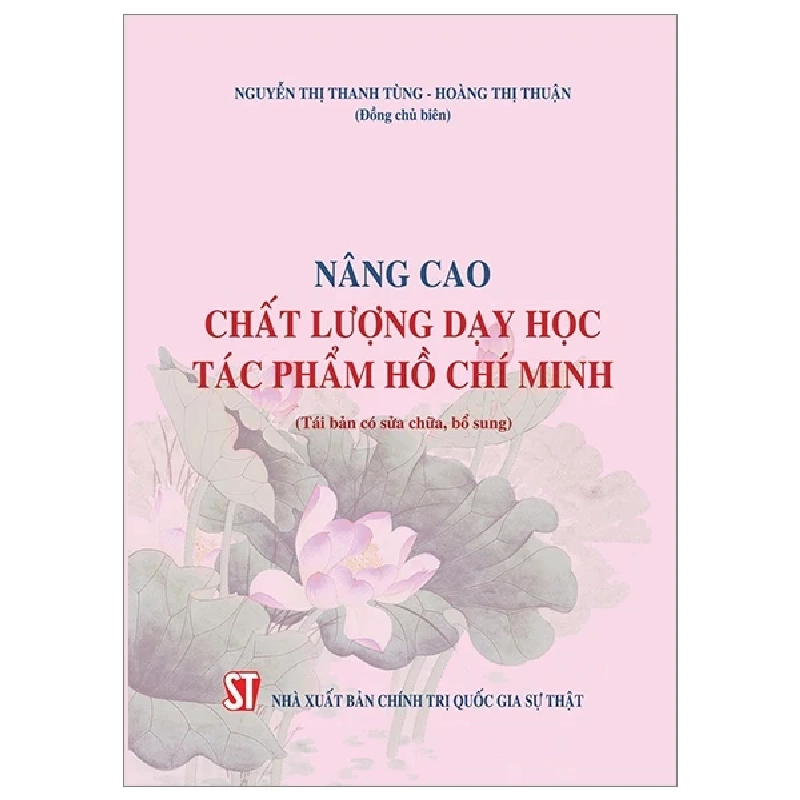 Nâng Cao Chất Lượng Dạy Học Tác Phẩm Hồ Chí Minh (Tái Bản Có Sửa Chữa, Bổ Sung) - Nguyễn Thị Thanh Tùng, Hoàng Thị Thuận 206110