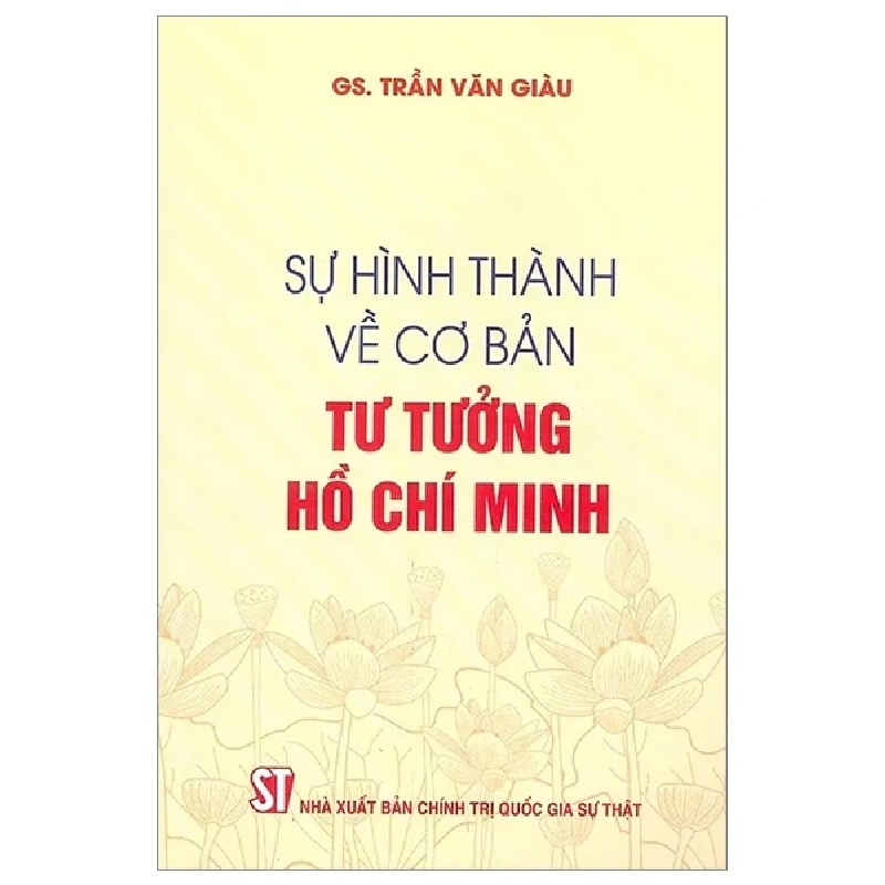 Sự Hình Thành Về Cơ Bản Tư Tưởng Hồ Chí Minh - GS. Trần Văn Giàu 206950