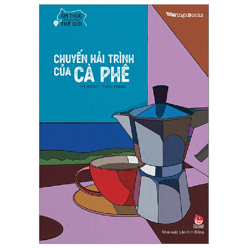 Ẩm Thực Chinh Phục Thế Giới - Chuyến Hải Trình Của Cà Phê - Mỹ Hường, Thanh Hoàng 288558