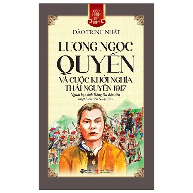 Góc Nhìn Sử Việt - Lương Ngọc Quyến Và Cuộc Khởi Nghĩa Thái Nguyên 1917 - Đào Trinh Nhất 282467