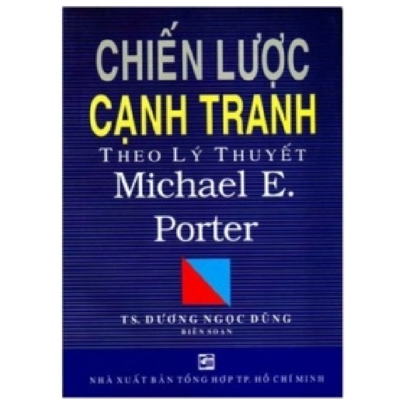 Chiến Lược Cạnh Tranh Theo Lý Thuyết Michael E.Porter - Dương Ngọc Dũng 359244